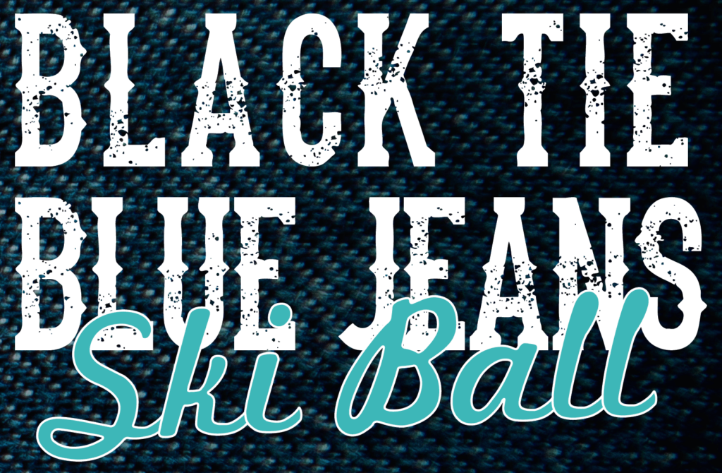 Black Tie Blue Jeans Ski Ball event in the fall