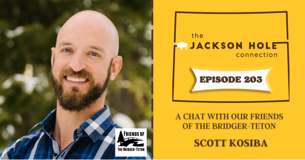 Fall Jackson Hole Connection episode 203 chat with our friends of the Bridger-Teton, Scott Kosiba.